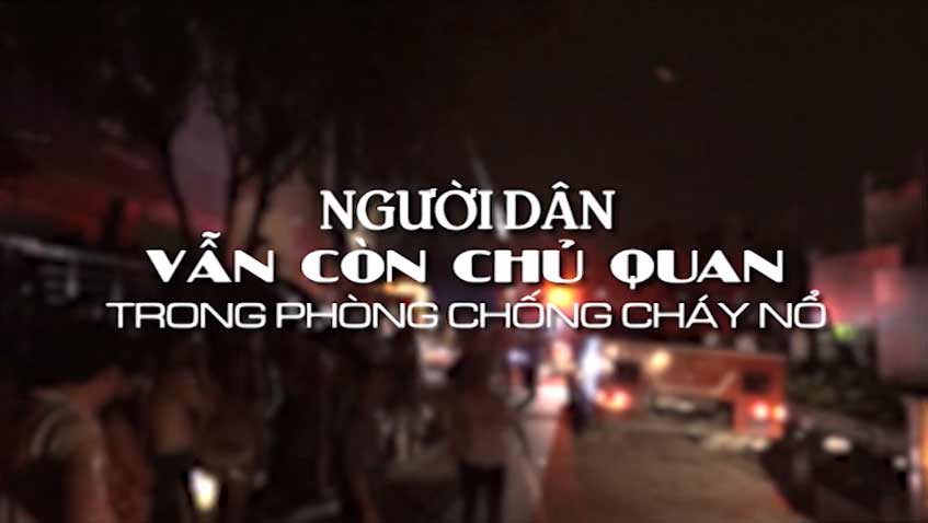 Người dân vẫn còn chủ quan trong phòng chống cháy nổ